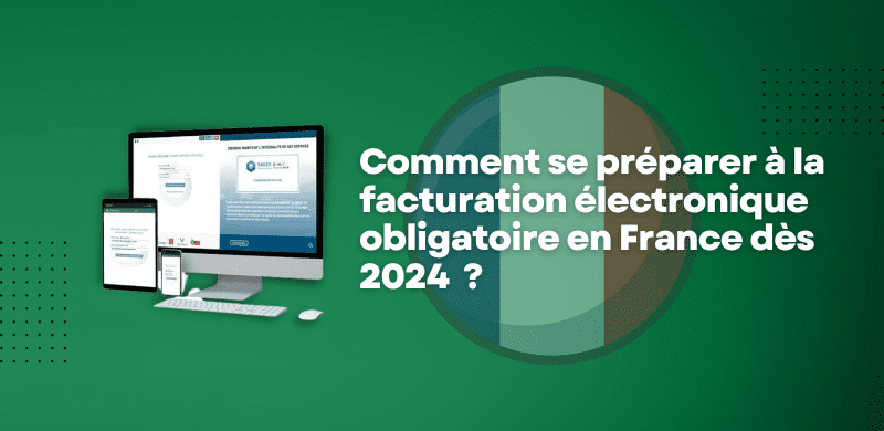 Comment se préparer à la facturation électronique obligatoire en France en 2024